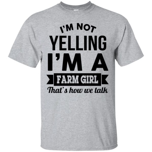 image 317 600x600px I'm Not Yelling I'm A Farm Girl That's How We Talk T Shirts, Hoodies, Tank Top