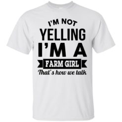 image 319 247x247px I'm Not Yelling I'm A Farm Girl That's How We Talk T Shirts, Hoodies, Tank Top