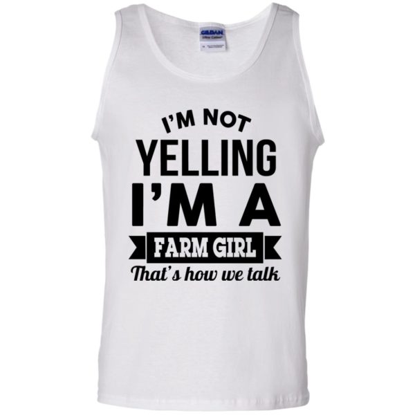 image 325 600x600px I'm Not Yelling I'm A Farm Girl That's How We Talk T Shirts, Hoodies, Tank Top