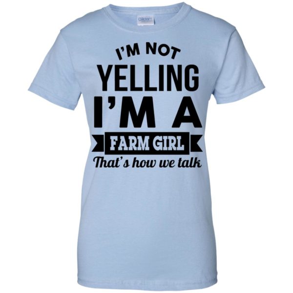 image 328 600x600px I'm Not Yelling I'm A Farm Girl That's How We Talk T Shirts, Hoodies, Tank Top