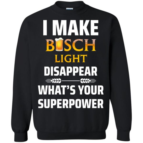 image 36 600x600px I Make Busch Light Disappear What's Your Superpower T Shirts