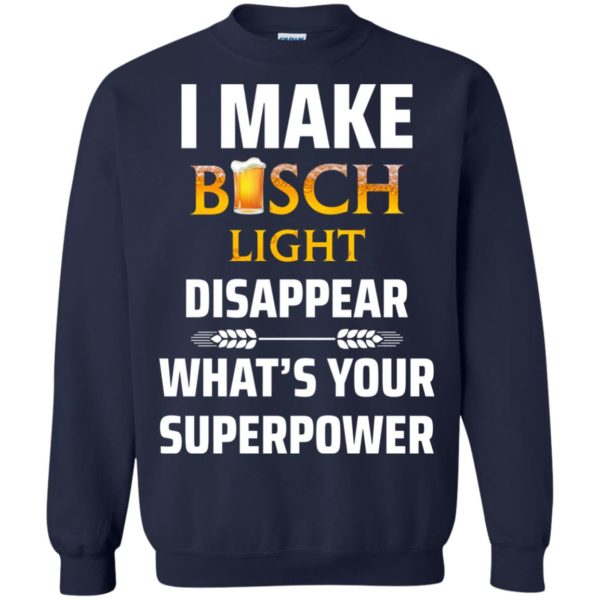 image 37 600x600px I Make Busch Light Disappear What's Your Superpower T Shirts