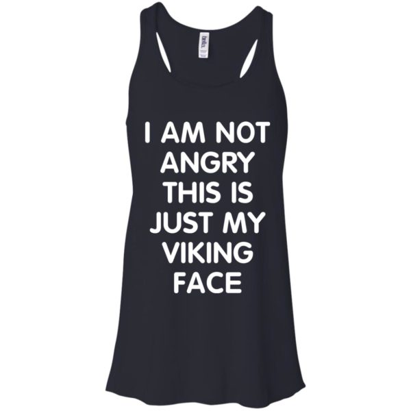 image 432 600x600px I Am Not Angry This Is Just My Viking Face T Shirts, Hoodies, Tank Top