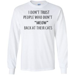 image 457 247x247px I Don't Trust People Who Don't Meow Back At Their Cats T Shirts