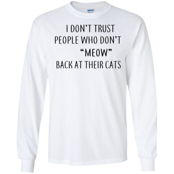 image 457 600x600px I Don't Trust People Who Don't Meow Back At Their Cats T Shirts