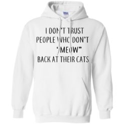 image 459 247x247px I Don't Trust People Who Don't Meow Back At Their Cats T Shirts