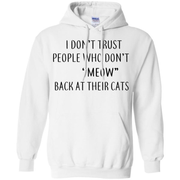 image 459 600x600px I Don't Trust People Who Don't Meow Back At Their Cats T Shirts