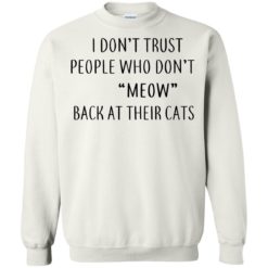 image 461 247x247px I Don't Trust People Who Don't Meow Back At Their Cats T Shirts