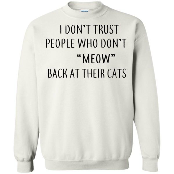 image 461 600x600px I Don't Trust People Who Don't Meow Back At Their Cats T Shirts
