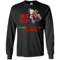 image 56 247x247px Harley Quinn: Mess With Me, My Joker Will Fuck You Up T Shirts