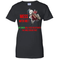 image 62 247x247px Harley Quinn: Mess With Me, My Joker Will Fuck You Up T Shirts