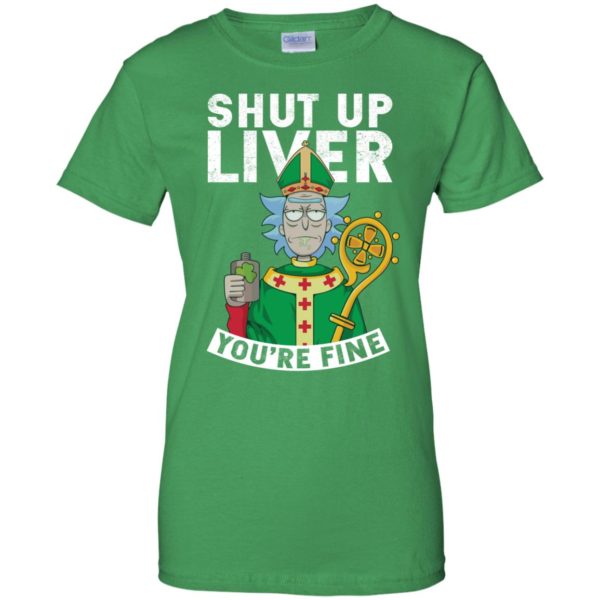 image 73 600x600px Rick and Morty Shut Up Liver You're Fine Irish T Shirts, Hoodies, Tank