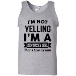 image 91 247x247px I'm Not Yelling I'm A Kentucky Girl That's How We Talk T Shirts