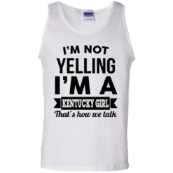 image 92 247x247px I'm Not Yelling I'm A Kentucky Girl That's How We Talk T Shirts
