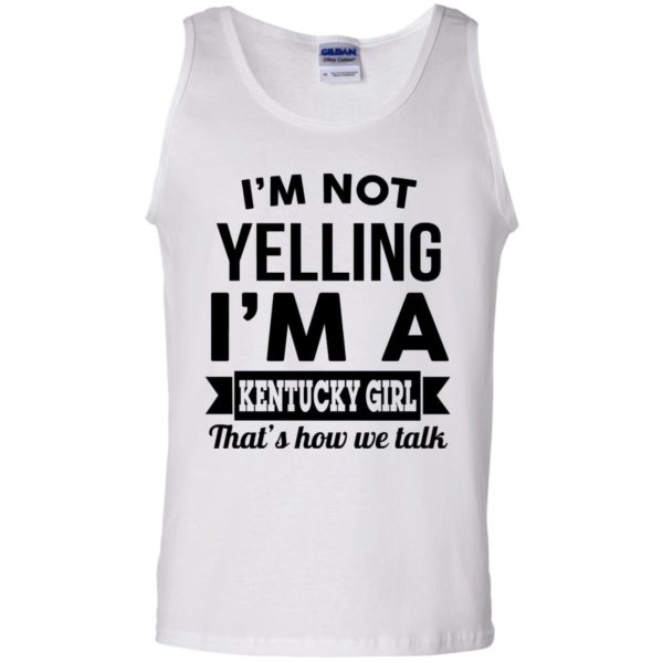 image 92 600x600px I'm Not Yelling I'm A Kentucky Girl That's How We Talk T Shirts