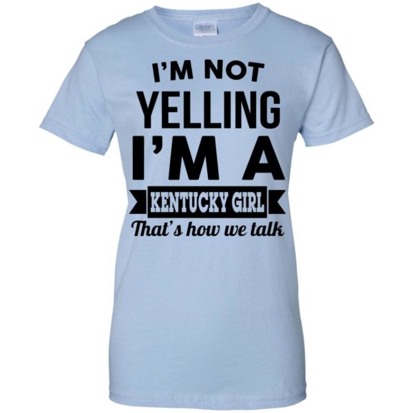 image 95 600x600px I'm Not Yelling I'm A Kentucky Girl That's How We Talk T Shirts