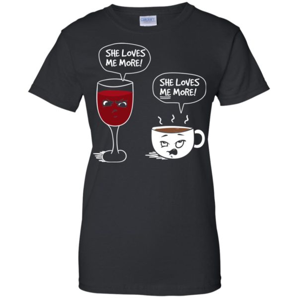 image 184 600x600px Wine vs Coffee She Loves Me More T Shirts, Hoodies, Tank Top