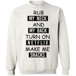 image 56 247x247px Rub My Neck And My Back Turn On Netflix Make Me Snacks T Shirts