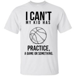 image 84 247x247px I Can't My Kid Has Practice A Game Or Something T Shirts