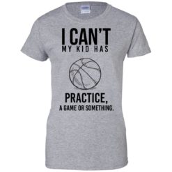 image 92 247x247px I Can't My Kid Has Practice A Game Or Something T Shirts