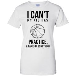 image 93 247x247px I Can't My Kid Has Practice A Game Or Something T Shirts