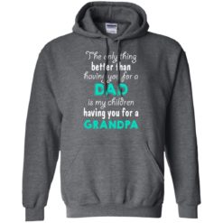 image 7 247x247px The Only Thing Better Than Having You For A Dad Is My Children Having You For A Grandpa T Shirts