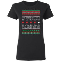 redirect 1321 1 247x247px I'm Dreaming Of A White Christmas But If The White Runs Out I'll Drink The Red Christmas Shirt