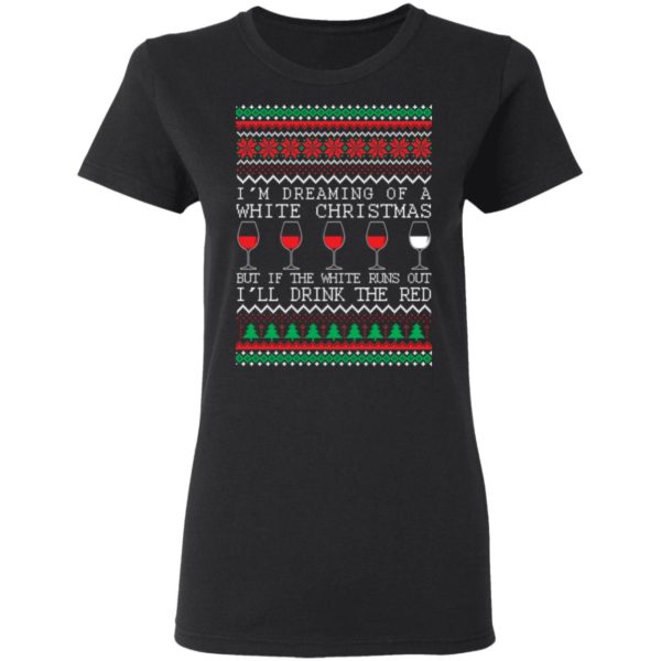 redirect 1321 1 600x600px I'm Dreaming Of A White Christmas But If The White Runs Out I'll Drink The Red Christmas Shirt