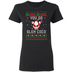 redirect 1361 247x247px You Go Glen CoCo Santa Christmas Shirt