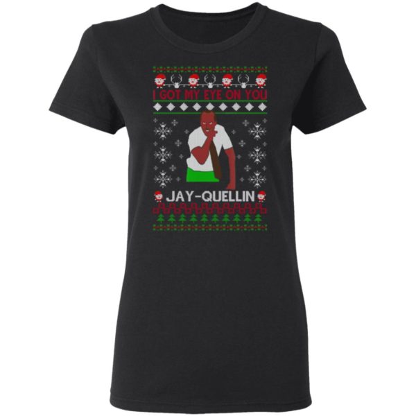 redirect 1450 600x600px I Got My Eye On You Jay Quellin Christmas Shirt