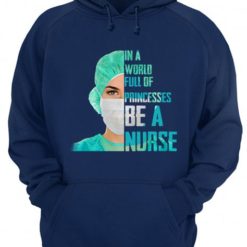 160148792776f305c099 2 247x247px In A World Full Of Princesses Be A Nurse Shirt