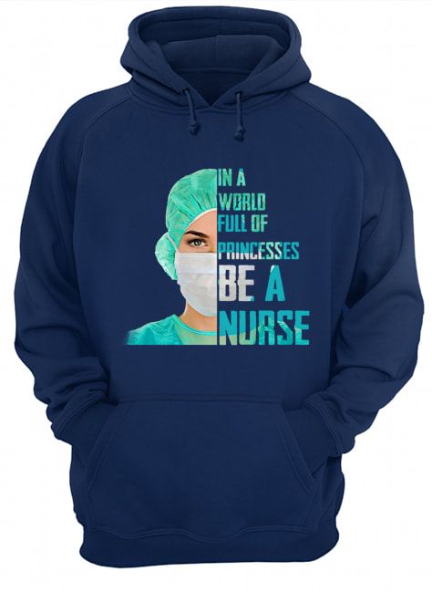 160148792776f305c099 2px In A World Full Of Princesses Be A Nurse Shirt