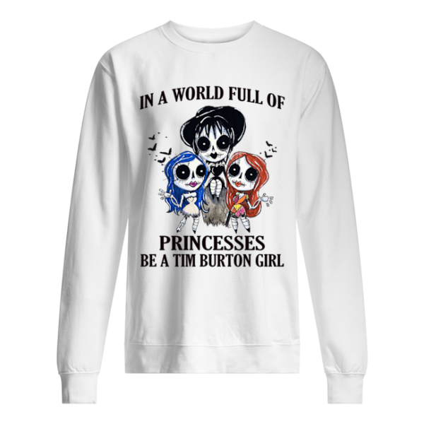 p7tqnpwrywqgkybclesw 13 600x600px In A World Full Of Princesses Be A Tim Burton Girl Shirt.
