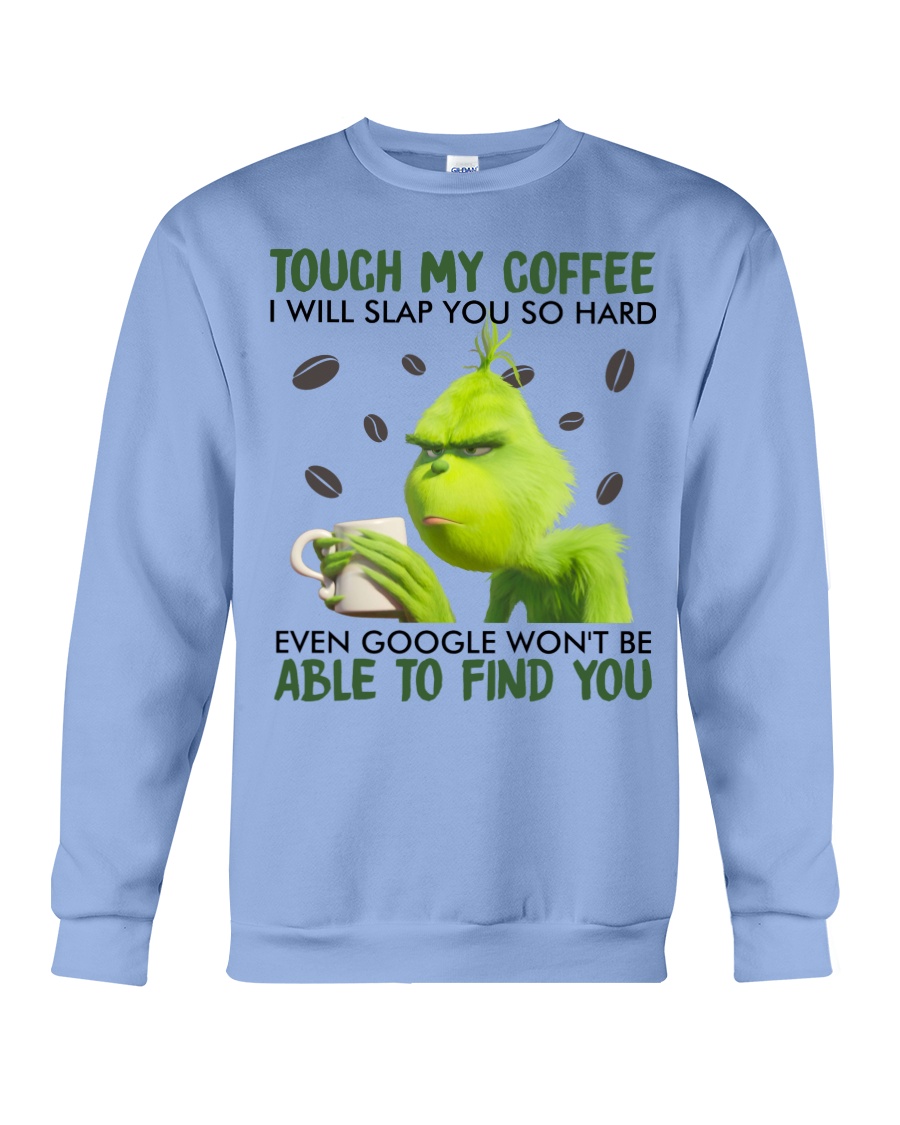 Grinch | Touch My Coffee I Will Slap You So Hard Even Google Won't Be Able To Find You Shirt