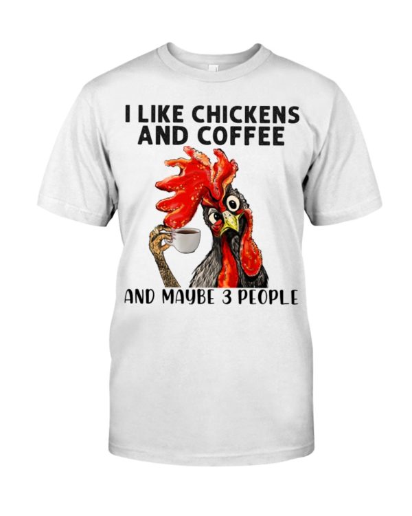 regular 455 1 600x750px I Like Chickens And Coffee And Maybe Three People Shirt