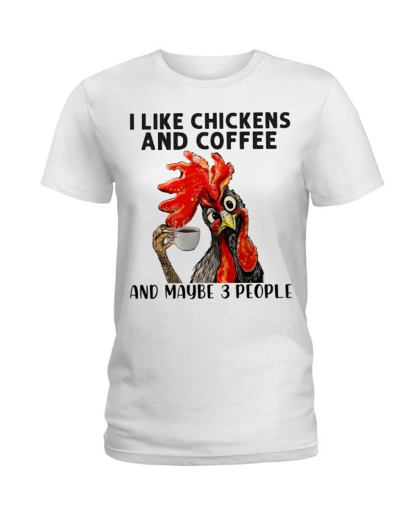 regular 456 1 600x750px I Like Chickens And Coffee And Maybe Three People Shirt