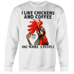 regular 461 1 247x247px I Like Chickens And Coffee And Maybe Three People Shirt