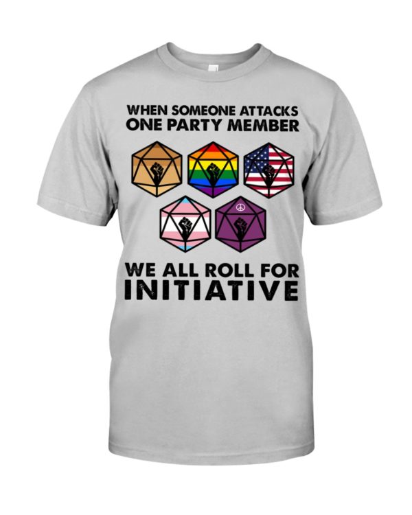 regular 487 600x750px When Someone Attacks One Party Member We All Roll For Initiative Shirt