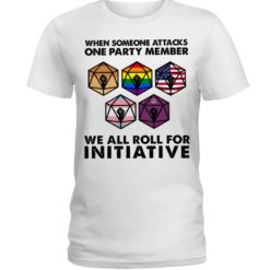 regular 490 247x247px When Someone Attacks One Party Member We All Roll For Initiative Shirt