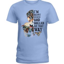 regular 981 247x247px I'm Blunt Because God Rolled Me That Way Shirt
