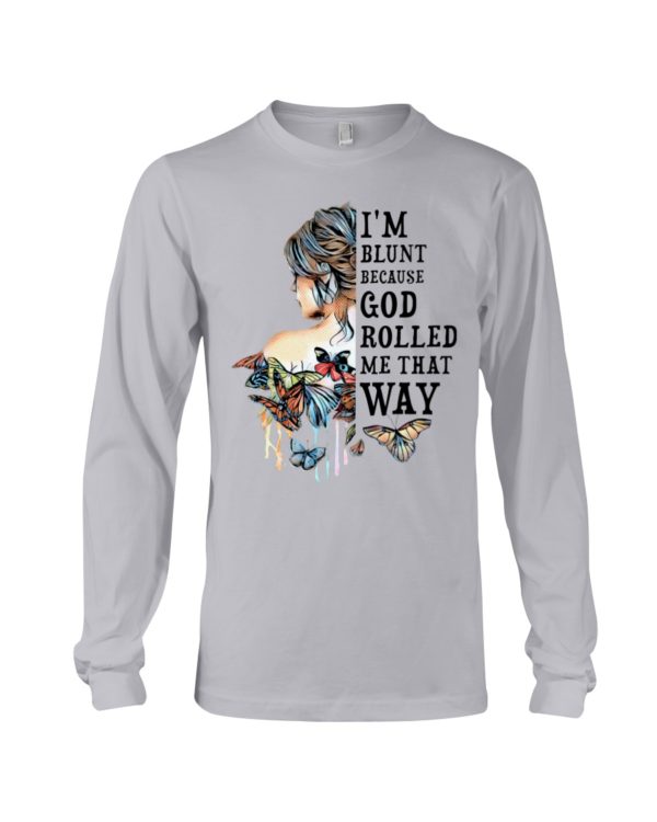 regular 983 600x750px I'm Blunt Because God Rolled Me That Way Shirt