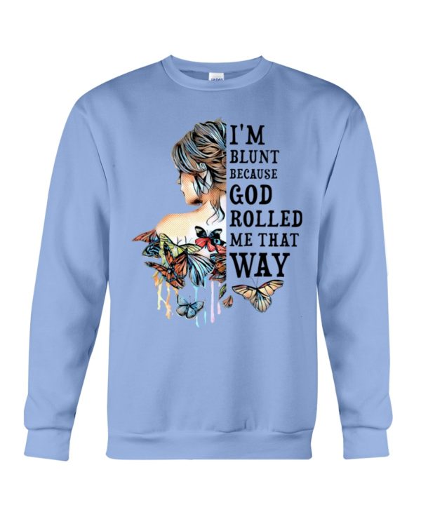 regular 985 600x750px I'm Blunt Because God Rolled Me That Way Shirt