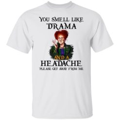 redirect09302021040958 4 247x247px You Smell Like Drama And A Headache Please Get Away From Me Halloween Shirt