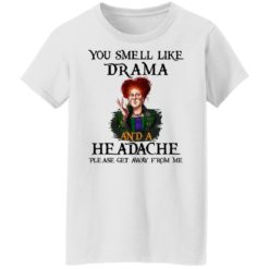 redirect09302021040958 6 247x247px You Smell Like Drama And A Headache Please Get Away From Me Halloween Shirt