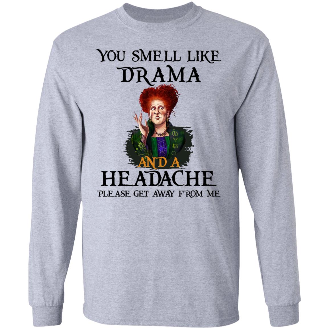 You Smell Like Drama And A Headache Please Get Away From Me Halloween Shirt