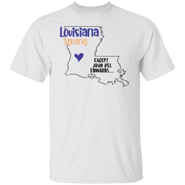 redirect09302021100942 4 600x600px Louisiana strong except John Bel Edwards Shirt