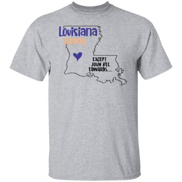 redirect09302021100942 5 600x600px Louisiana strong except John Bel Edwards Shirt