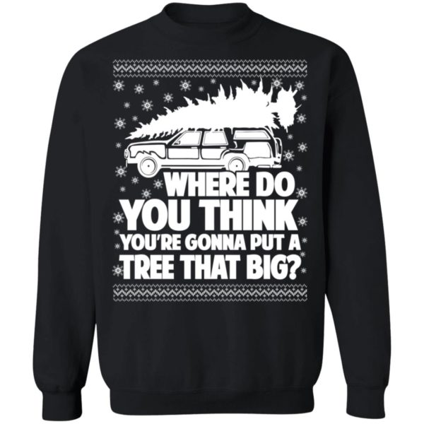 redirect09262021100934 4 600x600px Where Do You Think You're Gonna Put A Tree That Big Chrismas Shirt