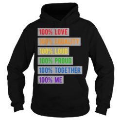100% Love Equality Loud Proud Together 100% Me Hoodies