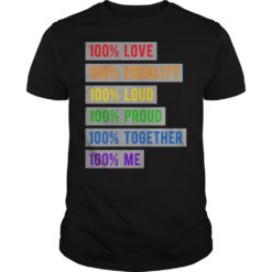 100% Love Equality Loud Proud Together 100% Me T - Shirt
